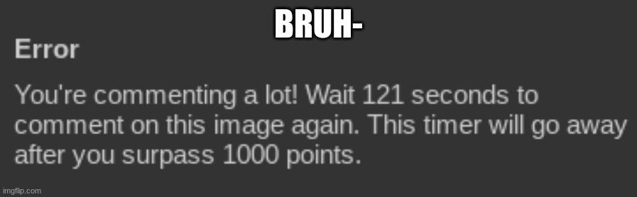 BRUH- | made w/ Imgflip meme maker
