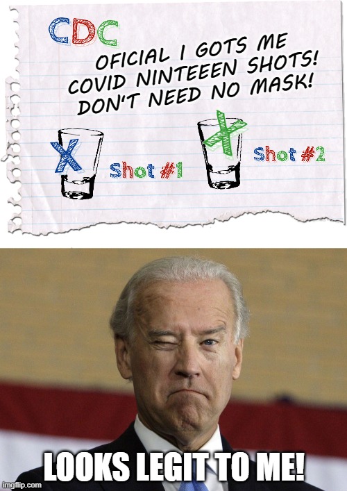 Download and Print your FREE Covid Vaccination Papers! | OFICIAL I GOTS ME
COVID NINTEEEN SHOTS!
DON'T NEED NO MASK! LOOKS LEGIT TO ME! | image tagged in covid-19,antivax,joe biden,liberals,democrats,shots | made w/ Imgflip meme maker