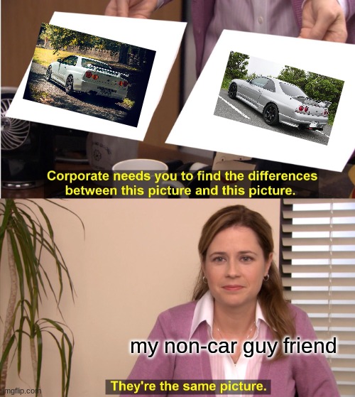 They're The Same Picture | my non-car guy friend | image tagged in memes,they're the same picture | made w/ Imgflip meme maker