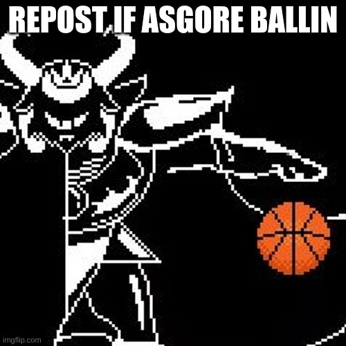 REPOST IF ASGORE BALLIN | made w/ Imgflip meme maker