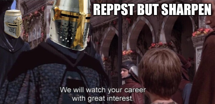 Crusaders will watch your career with great interest | REPPST BUT SHARPEN | image tagged in crusaders will watch your career with great interest | made w/ Imgflip meme maker