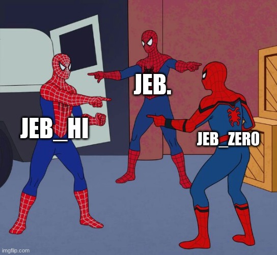 Spider Man Triple | JEB. JEB_HI; JEB_ZER0 | image tagged in spider man triple | made w/ Imgflip meme maker