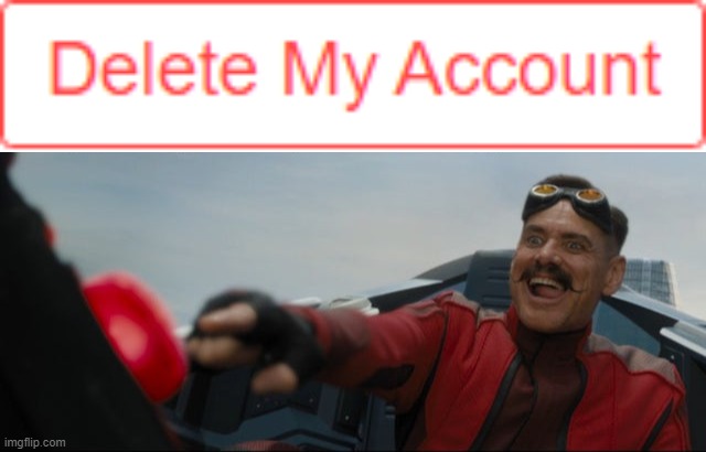 The delete button looking REAL good rn | image tagged in robotnik button | made w/ Imgflip meme maker