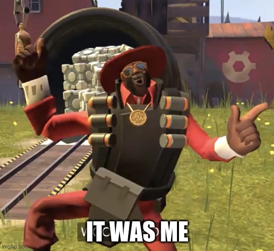 Demoman WHOOP DEE DOO | IT WAS ME | image tagged in demoman whoop dee doo | made w/ Imgflip meme maker