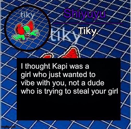 Dwffdwewfwfewfwrreffegrgvbgththyjnykkkkuuk, | I thought Kapi was a girl who just wanted to vibe with you, not a dude who is trying to steal your girl | image tagged in dwffdwewfwfewfwrreffegrgvbgththyjnykkkkuuk | made w/ Imgflip meme maker