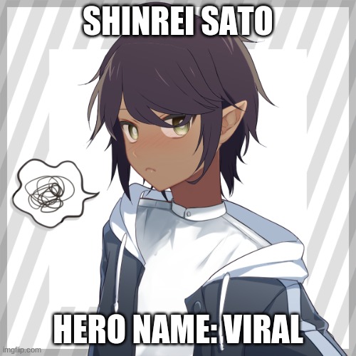 My new oc wanna rp? | SHINREI SATO; HERO NAME: VIRAL | image tagged in more information in the comments | made w/ Imgflip meme maker