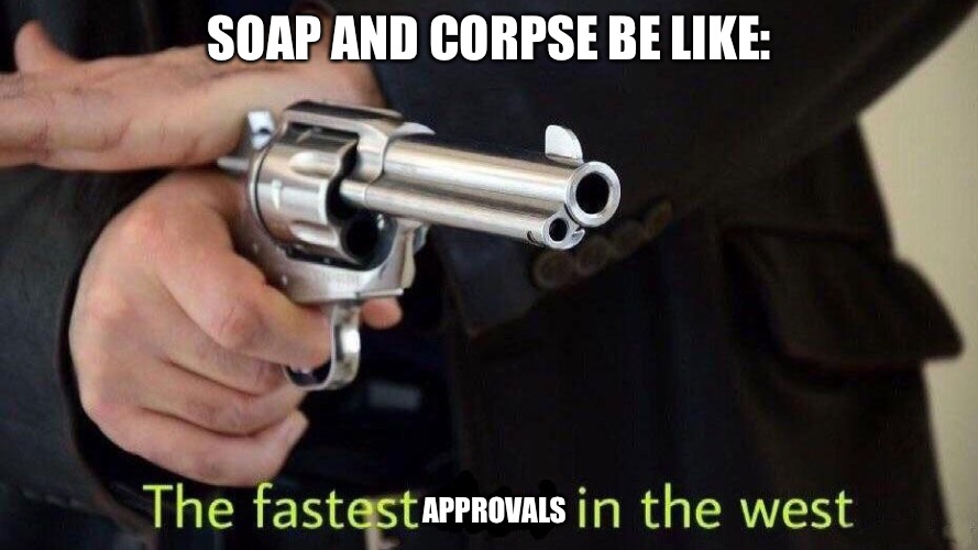 fastest draw | SOAP AND CORPSE BE LIKE:; APPROVALS | image tagged in fastest draw | made w/ Imgflip meme maker