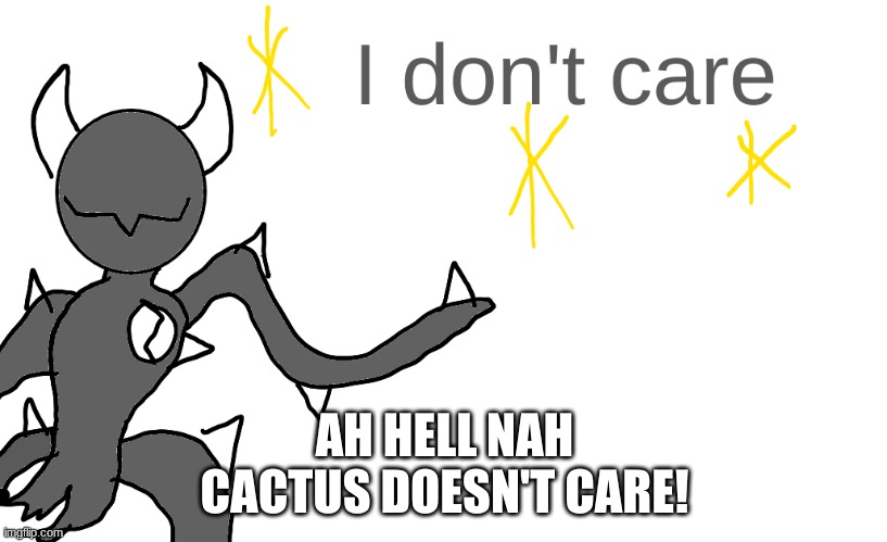 Spike IDC | AH HELL NAH
CACTUS DOESN'T CARE! | image tagged in spike idc | made w/ Imgflip meme maker