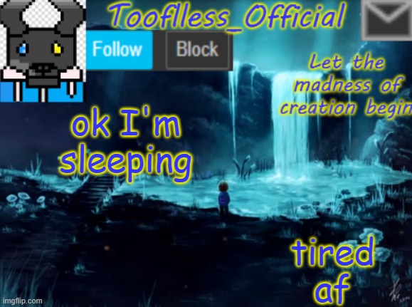 gn | ok I'm sleeping; tired af | image tagged in tooflless_official announcement template | made w/ Imgflip meme maker