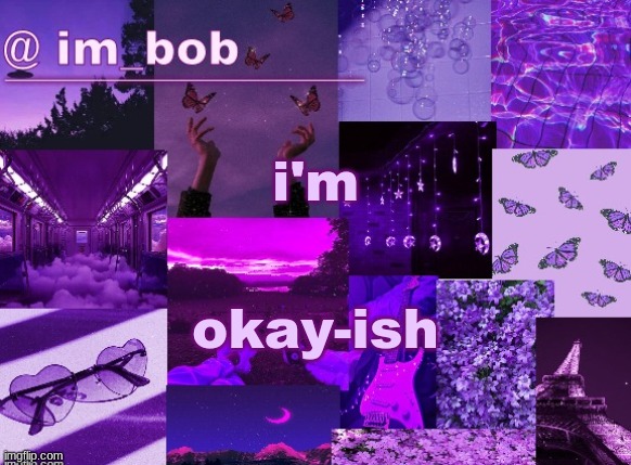 okay-ish | i'm; okay-ish | made w/ Imgflip meme maker