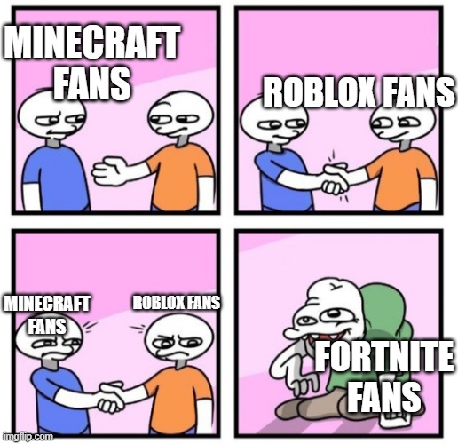Acquired Taste | ROBLOX FANS; MINECRAFT FANS; MINECRAFT FANS; ROBLOX FANS; FORTNITE FANS | image tagged in acquired taste | made w/ Imgflip meme maker