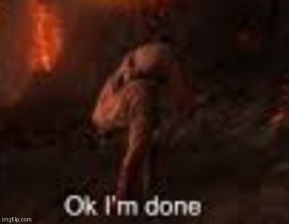 I'm done posting Star Wars memes | image tagged in ok i'm done | made w/ Imgflip meme maker