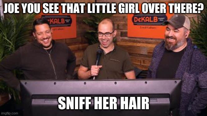 Get em joe | JOE YOU SEE THAT LITTLE GIRL OVER THERE? SNIFF HER HAIR | image tagged in impractical jokers mic,joe biden | made w/ Imgflip meme maker