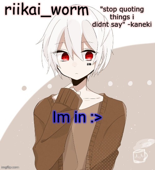 riikai worm mafumafu announcement template | Im in :> | image tagged in riikai worm mafumafu announcement template | made w/ Imgflip meme maker