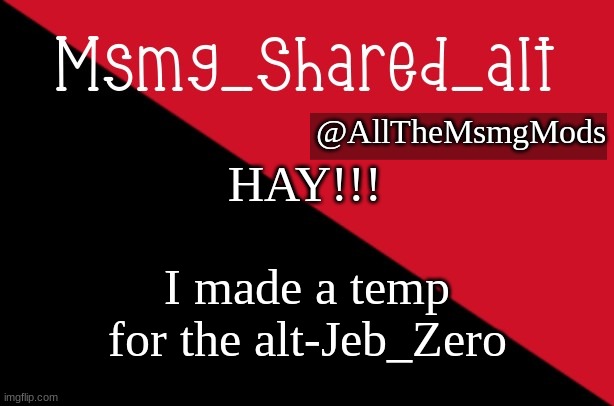 MSMG alt temp mk 1 | HAY!!! I made a temp for the alt-Jeb_Zero | image tagged in msmg alt temp mk 1 | made w/ Imgflip meme maker