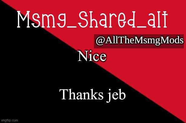 MSMG alt temp mk 1 | Nice; Thanks jeb | image tagged in msmg alt temp mk 1 | made w/ Imgflip meme maker
