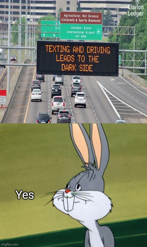 Texting and driving | image tagged in bugs bunny yes,dark humor,texting and driving,memes,signs,meme | made w/ Imgflip meme maker