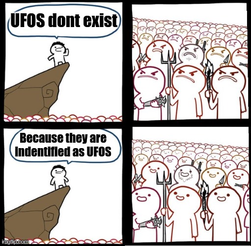 UFO's don't exist (sort of) | UFOS dont exist; Because they are indentified as UFOS | image tagged in preaching to the mob | made w/ Imgflip meme maker