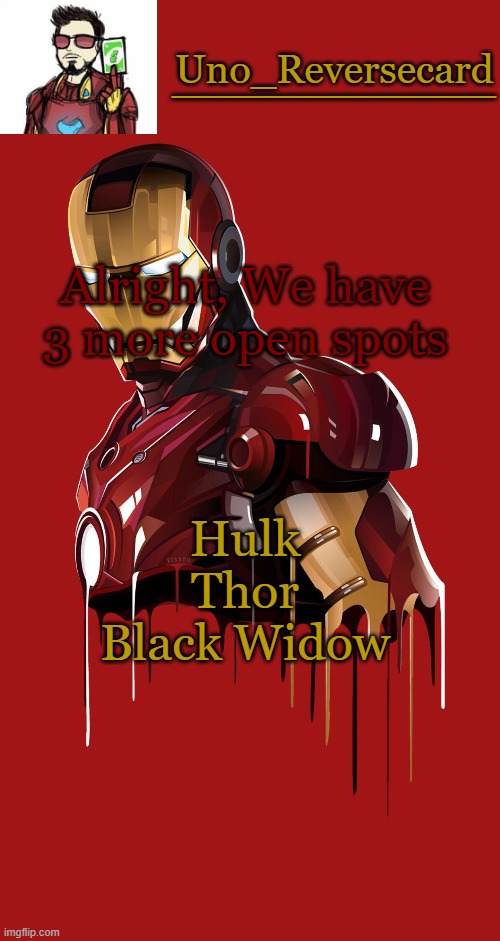 Whoever sign up for one gets temp | Alright, We have 3 more open spots; Hulk
Thor
Black Widow | image tagged in uno_reversecard announcement temp | made w/ Imgflip meme maker