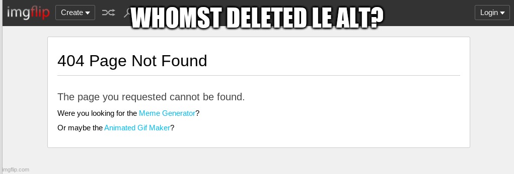 WHOMST DELETED LE ALT? | made w/ Imgflip meme maker