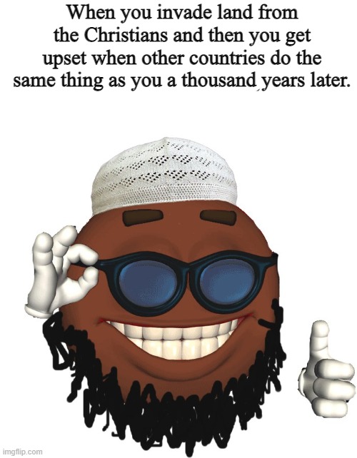 Islam Picardia. | When you invade land from the Christians and then you get upset when other countries do the same thing as you a thousand years later. | image tagged in memes,picardia,funny,islam,christianity,muslim | made w/ Imgflip meme maker