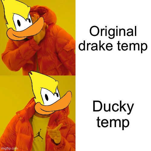 Drake Hotline Bling Meme | Original drake temp; Ducky temp | image tagged in memes,drake hotline bling | made w/ Imgflip meme maker