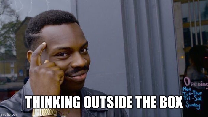 Roll Safe Think About It Meme | THINKING OUTSIDE THE BOX | image tagged in memes,roll safe think about it | made w/ Imgflip meme maker