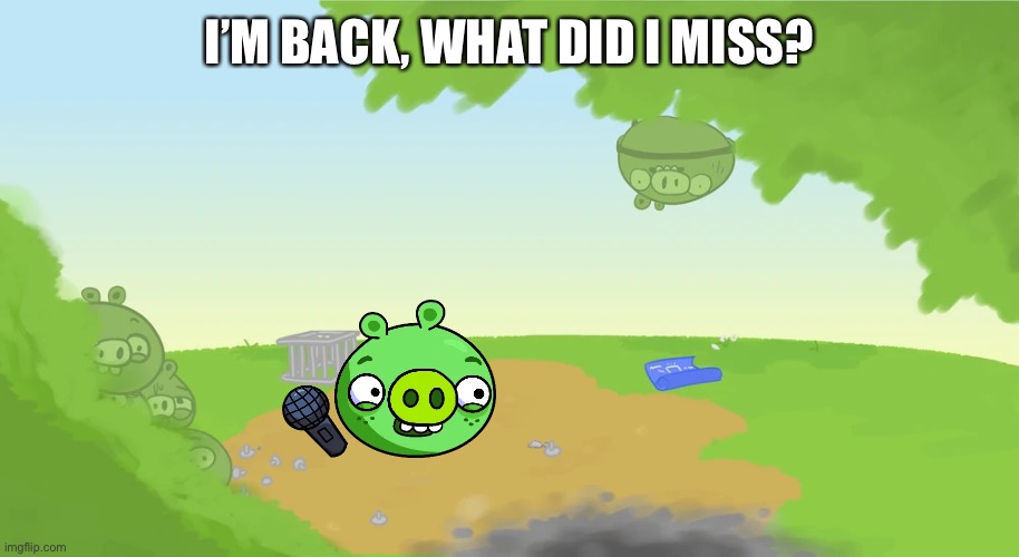 Ross background | I’M BACK, WHAT DID I MISS? | image tagged in ross background | made w/ Imgflip meme maker