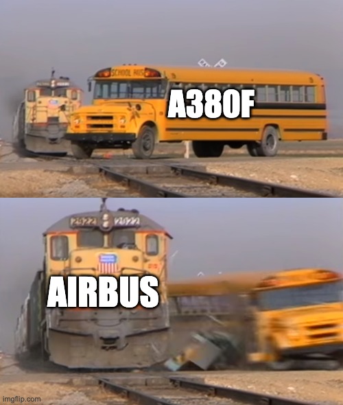 A train hitting a school bus | A380F; AIRBUS | image tagged in a train hitting a school bus,aviation,a380,a380f | made w/ Imgflip meme maker