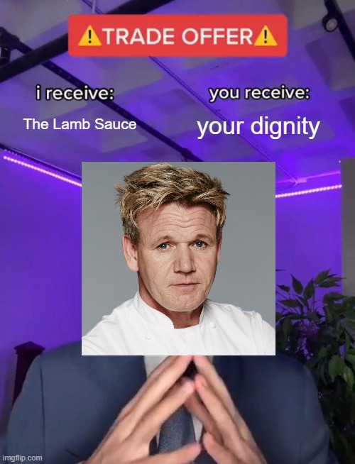 Trade Offer |  The Lamb Sauce; your dignity | image tagged in trade offer | made w/ Imgflip meme maker