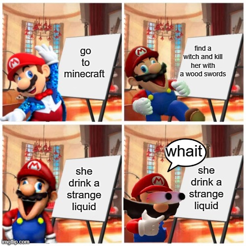 when you try to kill witch as a beigner | go to minecraft; find a witch and kill her with a wood swords; whait; she drink a strange liquid; she drink a strange liquid | image tagged in mario s plan | made w/ Imgflip meme maker