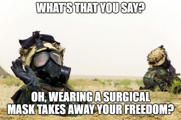 WHAT'S THAT YOU SAY? OH, WEARING A SURGICAL MASK TAKES AWAY YOUR FREEDOM? | made w/ Imgflip meme maker
