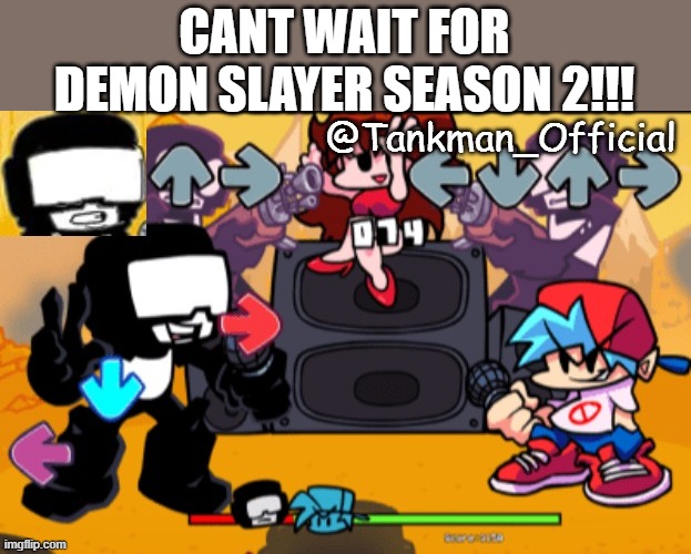 CANT WAIT FOR DEMON SLAYER SEASON 2!!! | image tagged in tankman temp | made w/ Imgflip meme maker