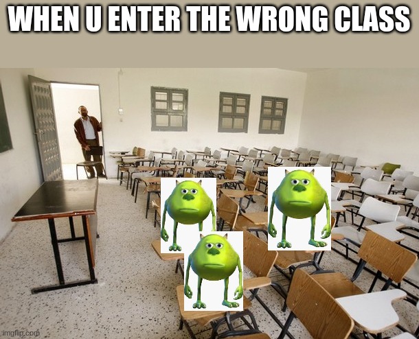 Empty Classroom | WHEN U ENTER THE WRONG CLASS | image tagged in empty classroom | made w/ Imgflip meme maker