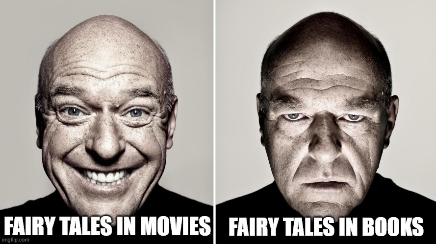 Dean Norris's reaction | FAIRY TALES IN BOOKS; FAIRY TALES IN MOVIES | image tagged in dean norris's reaction,fairy tales,books,movies | made w/ Imgflip meme maker