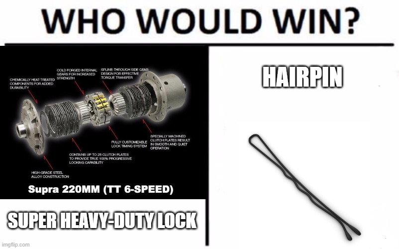 HAIRPIN; SUPER HEAVY-DUTY LOCK | image tagged in who would win,memes | made w/ Imgflip meme maker