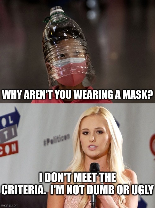 Shut them up | WHY AREN'T YOU WEARING A MASK? I DON'T MEET THE CRITERIA.  I'M NOT DUMB OR UGLY | image tagged in bottle head,smart blonde | made w/ Imgflip meme maker