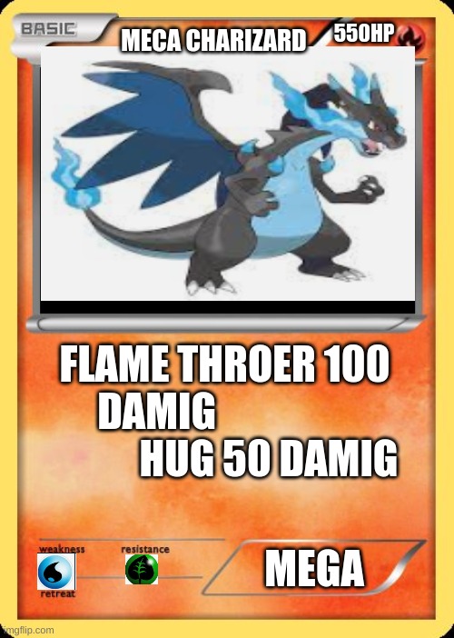 Blank Pokemon Card |  550HP; MECA CHARIZARD; FLAME THROER 100 DAMIG                              HUG 50 DAMIG; MEGA | image tagged in blank pokemon card | made w/ Imgflip meme maker