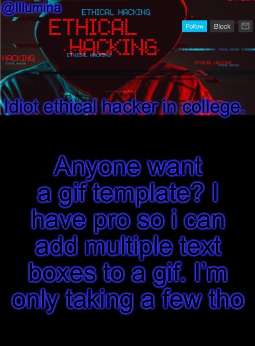 Illumina ethical hacking temp (extended) | Anyone want a gif template? I have pro so i can add multiple text boxes to a gif. I’m only taking a few tho | image tagged in illumina ethical hacking temp extended | made w/ Imgflip meme maker