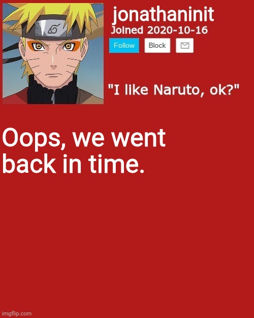 jonathaninit sage mode | Oops, we went back in time. | image tagged in jonathaninit sage mode | made w/ Imgflip meme maker