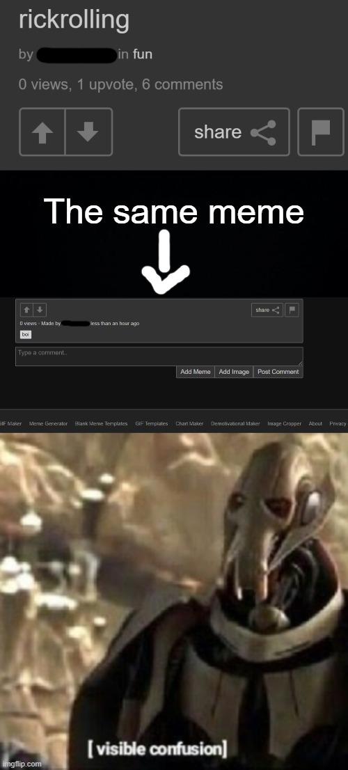 The same meme | image tagged in black background,grievous visible confusion | made w/ Imgflip meme maker