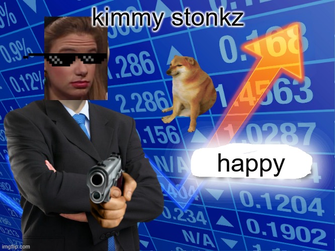 KIMMY STONKZ | kimmy stonkz; happy | image tagged in empty stonks | made w/ Imgflip meme maker