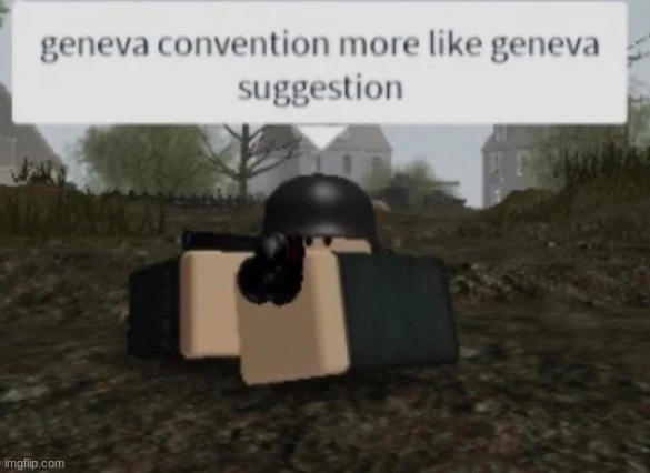 When some says they don't like minecraft | image tagged in geneva convention more like geneva suggestion | made w/ Imgflip meme maker