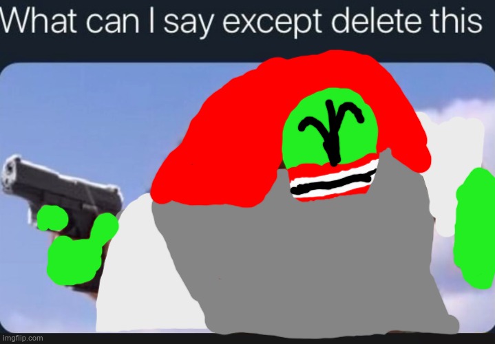 What can I say except delete this | image tagged in what can i say except delete this | made w/ Imgflip meme maker