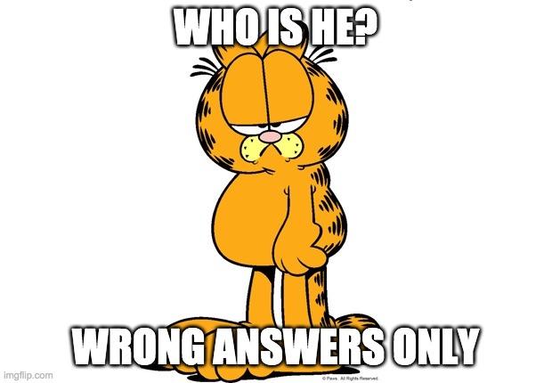 e | WHO IS HE? WRONG ANSWERS ONLY | image tagged in e | made w/ Imgflip meme maker