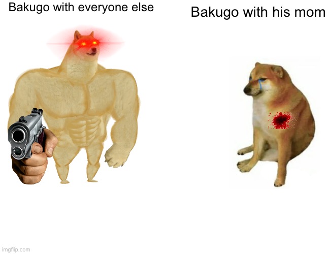 Buff Doge vs. Cheems | Bakugo with everyone else; Bakugo with his mom | image tagged in memes,buff doge vs cheems | made w/ Imgflip meme maker