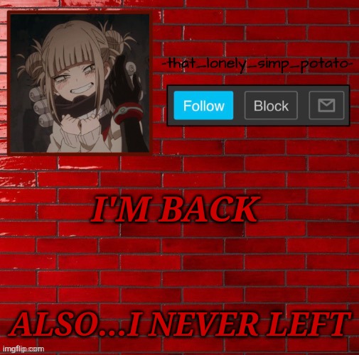 yup | I'M BACK; ALSO...I NEVER LEFT | made w/ Imgflip meme maker