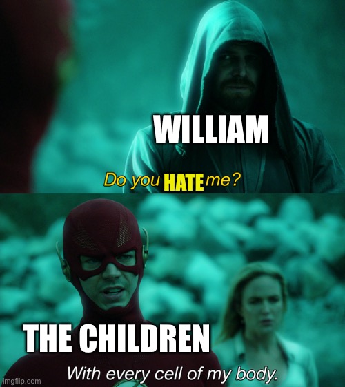 Do you trust me? | HATE WILLIAM THE CHILDREN | image tagged in do you trust me | made w/ Imgflip meme maker