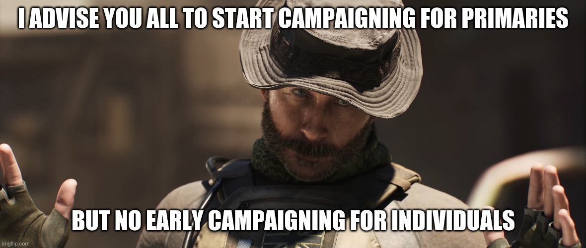 Candidate Primary winners are Due by June 5. I don't want any independents running late. Also, No Early campaigns in stream | I ADVISE YOU ALL TO START CAMPAIGNING FOR PRIMARIES; BUT NO EARLY CAMPAIGNING FOR INDIVIDUALS | image tagged in we're all a little x | made w/ Imgflip meme maker