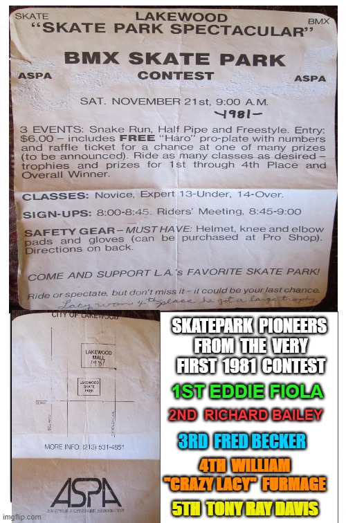 Skatepark Pioneers 1981 | SKATEPARK  PIONEERS  FROM  THE  VERY  FIRST  1981  CONTEST; 1ST EDDIE FIOLA; 2ND  RICHARD BAILEY; 3RD  FRED BECKER; 4TH  WILLIAM "CRAZY LACY"  FURMAGE; 5TH  TONY RAY DAVIS | image tagged in skatepark,freestyle,crazylacy,vans,bmx,furmage | made w/ Imgflip meme maker